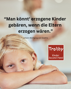 “Man könnt' erzogene Kinder gebären, wenn die Eltern erzogen wären.” Man koennt erzogene Kinder gebaeren wenn die Eltern erzogen waeren 1