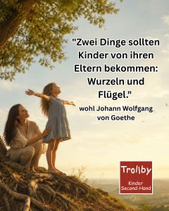 Zwei Dinge sollten Kinder von ihren Eltern bekommen Wurzeln und Flügel. Johann Wolfgang von Goethe (angeblich) Zwei Dinge sollten Kinder von ihren Eltern bekommen Wurzeln und Fluegel. Johann Wolfgang von Goethe angeblich