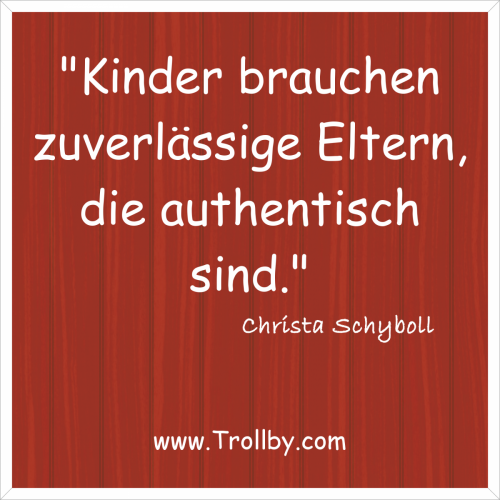 "Kinder brauchen zuverlässige Eltern, die authentisch sind."