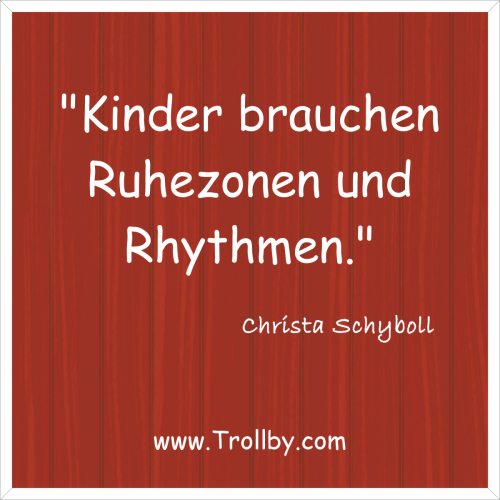 "Kinder brauchen Ruhezonen und Rhythmen."