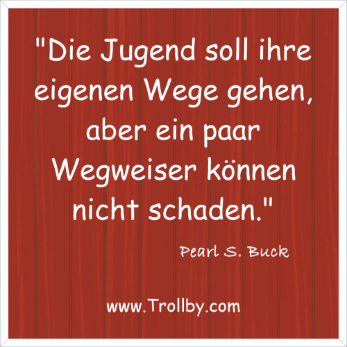 "Die Jugend soll ihre eigenen Wege gehen, aber ein paar Wegweiser können nicht schaden."